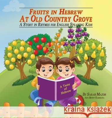 Fruits in Hebrew at Old Country Grove: A Story in Rhymes for English-Speaking Kids Mazor, Sarah 9781950170586