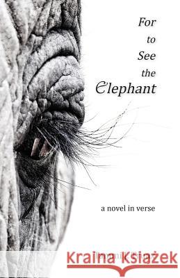 For to See the Elephant: A Novel in Verse Tammi J. Truax 9781950381050 Piscataqua Press