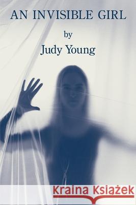An Invisible Girl Judy Young 9781950462902