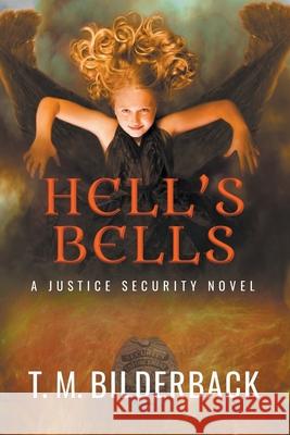 Hell's Bells - A Justice Security Novel T M Bilderback 9781950470068 Sardis County Sentinel Press