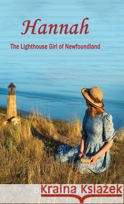 Hannah: The Lighthouse Girl of Newfoundland Don Ladolcetta 9781950481323 Tranquility Press