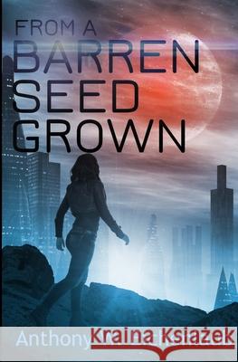 From a Barren Seed Grown: Colony of Edge Novella Book 4 Anthony W Eichenlaub 9781950542154 Oak Leaf Books LLC