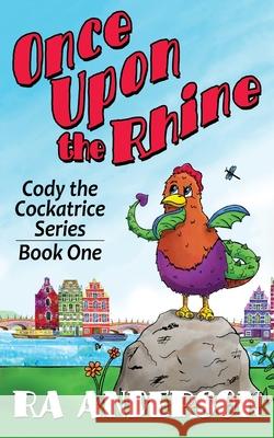 Once Upon the Rhine: Cody the Cockatrice Series Book One Ra Anderson 9781950590193