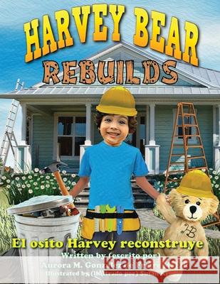 Harvey Bear Rebuilds: El osito Harvey reconstruye Gonz Susan Krupp 9781950685387