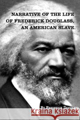 Narrative of The Life of FREDERICK DOUGLASS, An American Slave. Frederick Douglass 9781950822133 New York History Review