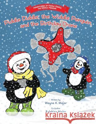 The Adventures of Piddle Diddle, The Widdle Penguin: Piddle Diddle, the Widdle Penguin, and the Birthday Drone Wayne a. Major Ralphine Major Teresa Wilkerson 9781950895045 Skippy Creek