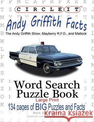Circle It, Andy Griffith Facts, Word Search, Puzzle Book Lowry Global Media LLC, Mark Schumacher, Maria Schumacher 9781950961450