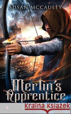 Merlin's Apprentice: The Mage Susan McCauley 9781951069155 Celtic Sea, LLC