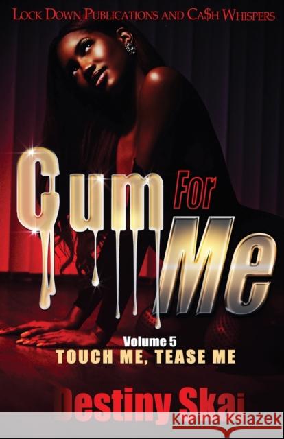 Cum For Me 5: Touch Me, Tease Me Destiny Skai 9781951081157