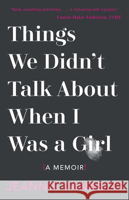Things We Didn't Talk about When I Was a Girl: A Memoir Jeannie Vanasco 9781951142032