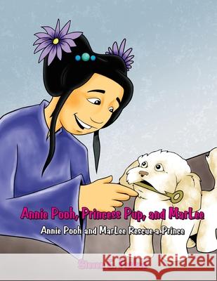Annie Pooh, Princess Pup, and Marlee: Annie Pooh and Marlee Rescue a Prince Steven Farkas 9781951147082 Rustik Haws LLC