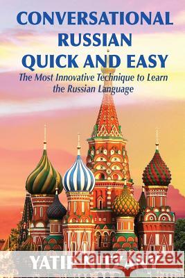 Conversational Russian Quick and Easy: The Most Innovative Technique to Learn the Russian Language Yatir Nitzany 9781951244057 Yatir Nitzany