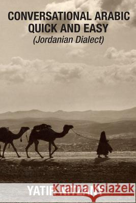 Conversational Arabic Quick and Easy: Jordanian Dialect Nitzany, Yatir 9781951244088 Yatir Nitzany