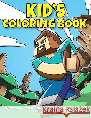 Kid's Coloring Book: Unofficial Coloring Book for Minecrafters Blockboy 9781951355135 Computer Game Books