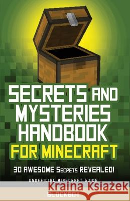 Secrets and Mysteries Handbook for Minecraft: Handbook for Minecraft: 30 AWESOME Secrets REVEALED (Unofficial) Blockboy 9781951355203 Computer Game Books