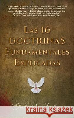 Las 16 doctrinas fundamentales explicadas: 3ra. Ed. Eliud A. Montoya 9781951372163 Editorial Palabra Pura