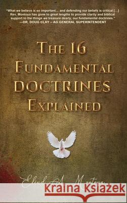 The 16 Fundamental Doctrines Explained Eliud A. Montoya 9781951372910 Palabra Pura