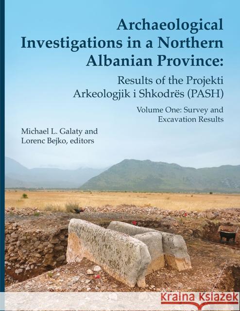Archaeological Investigations in a Northern Albanian Province: Results of the Projekti Arkeologjik I Shkodrës (Pash): Volume One: Survey and Excavatio Galaty, Michael L. 9781951538736 U of M Museum Anthro Archaeology