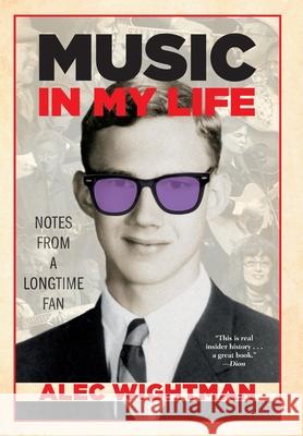 Music in My Life: Notes From a Longtime Fan Alec Wightman 9781951568122