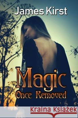 Magic Once Removed James Kirst 9781951642808