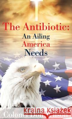 The Antibiotic an Ailing America Needs Donald Wilson 9781951670276