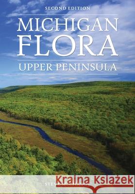 Michigan Flora: Upper Peninsula Steve W. Chadde 9781951682064