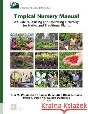 Tropical Nursery Manual: A Guide to Starting and Operating a Nursery for Native and Traditional Plants Kim M. Wilkinson Thomas D. Landis Diane L. Haase 9781951682507 Orchard Innovations