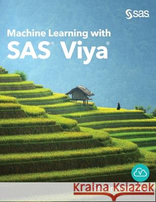 Machine Learning with SAS Viya Sas Institute Inc 9781951685393 SAS Institute