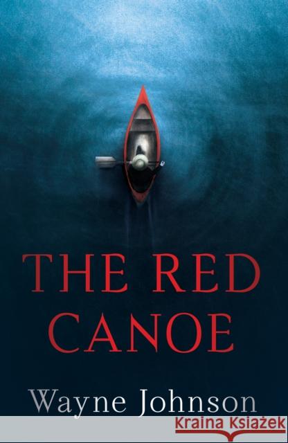 The Red Canoe Wayne Johnson 9781951709723
