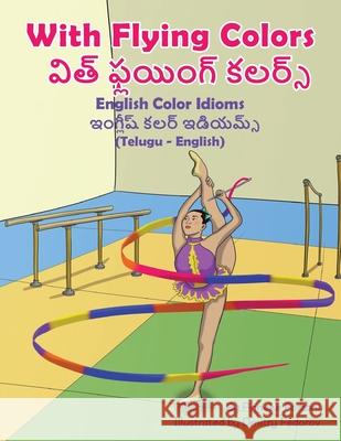 With Flying Colors - English Color Idioms (Telugu-English): విత్ ఫ్లయింగ్ Forzani, Anneke 9781951787417 Language Lizard, LLC
