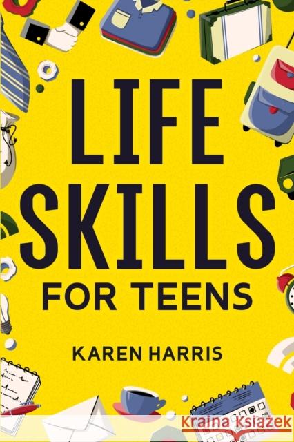 Life Skills for Teens Karen Harris 9781951806408 Spotlight Media