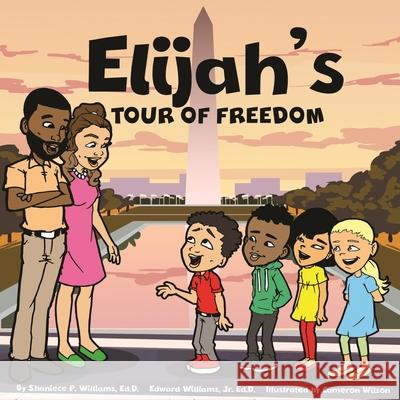 Elijah's Tour of Freedom Edward, Jr. Williams Cameron Williams Shaniece P. Williams 9781951941871