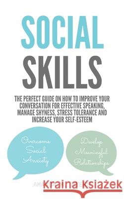 Social Skills: The Perfect Guide on How to Improve Your Conversation for Effective Speaking, Manage Shyness, Stress Tolerance and Inc Amanda M. Myers 9781951994051 Jacob Zelazny