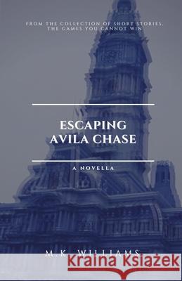 Escaping Avila Chase M K Williams 9781952084126 Mk Williams Publishing, LLC
