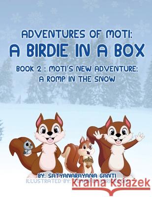Adventures of Moti: A Birdie in a Box: Book 2: Moti's New Adventure: A Romp in the Snow Satyanarayana Ganti 9781952244759