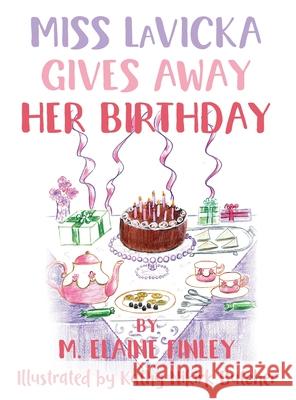 Miss LaVicka Gives Away Her Birthday M Elaine Finley, Kathy Nikirk Butcher 9781952320200 Yorkshire Publishing