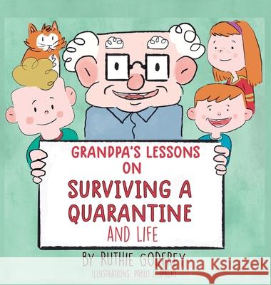 Grandpa's Lessons on Surviving a Quarantine and Life Ruthie Godfrey Pablo D'Alio 9781952402043 Ruthie Godfrey Books, LLC