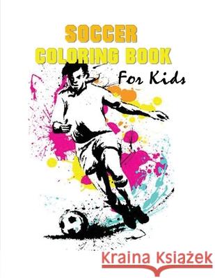 Soccer Coloring Book for Kids: (70 Pages) Soccer Coloring Book for Boys and Girls Blue Digital Medi 9781952524400 S.S. Publishing