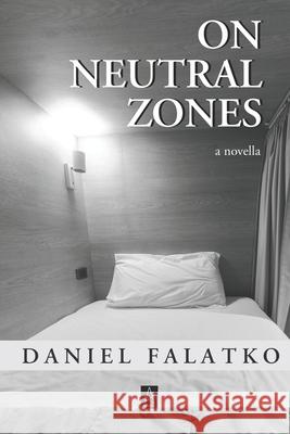 On Neutral Zones: A novella Daniel Falatko 9781952570568 Adelaide Books