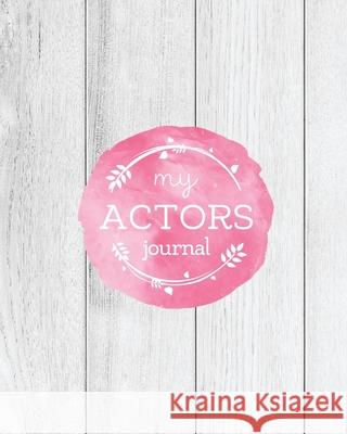 Actors Journal: Audition Notebook, Prompts & Blank Lined Notes To Write, Theater Performance Auditions, Gift, Diary Log Book Amy Newton 9781952705748