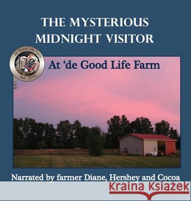 The Mysterious Midnight Visitor at 'de Good Life Farm Diane Orr 9781952894589 Pen It! Publications, LLC
