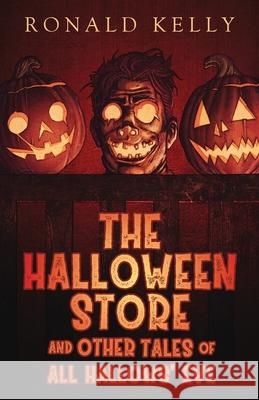 The Halloween Store and Other Tales of All Hallows' Eve Zach McCain Ronald Kelly 9781952979736 Macabre Ink