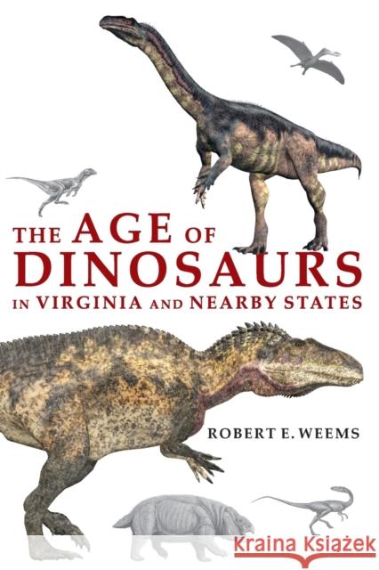 The Age of Dinosaurs in Virginia and Nearby States Rob Weems   9781953021779 Belle Isle Books