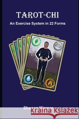 Tarot-Chi: An Exercise System in 22 Forms Shanna Warner, Mark Warner 9781953098078