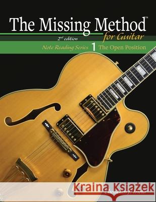 The Missing Method for Guitar Book 1: Note Reading in the Open Position Triola, Christian J. 9781953101044 Missing Method