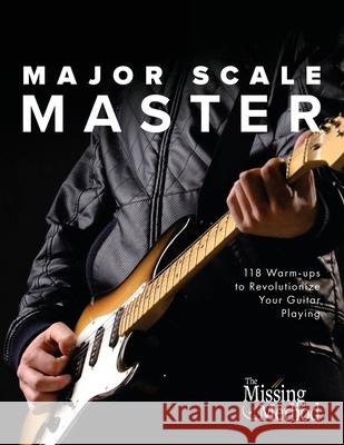 Major Scale Master: 118 Warm-Ups to Revolutionize Your Guitar Playing Christian J. Triola 9781953101174 Missing Method
