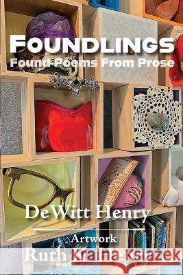 Foundlings: Found Poems From Prose DeWitt Henry   9781953136572