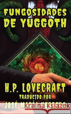 Las Fungosidades de Yuggoth Jose Maria Nebreda H P Lovecraft  9781953215529 Pickman's Press