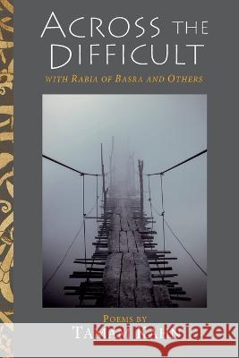 Across the Difficult: With Rabia of Basra and Others Tamam Kahn   9781953220264 Albion-Andalus, Inc.