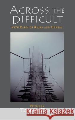 Across the Difficult: With Rabia of Basra and Others Tamam Kahn   9781953220271 Albion-Andalus Books